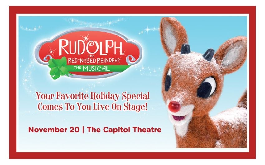 More Info for CELEBRATE THE HOLIDAY SEASON WITH RUDOLPH THE RED-NOSED REINDEER: THE MUSICAL  AT CAPITOL THEATRE